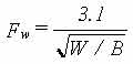 Calculation: Fw = 3.1/(W/B)^½